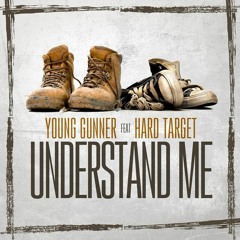 Young Gunner - Understand Me Ft Hard Target (Explicit)