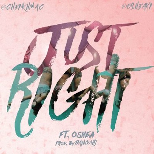 Cheikh x Oshea - Just Right