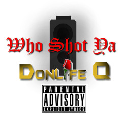 Don Life Q- Who Shot Ya Freestyle