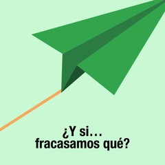 ¿Y Si... Fracasamos qué?