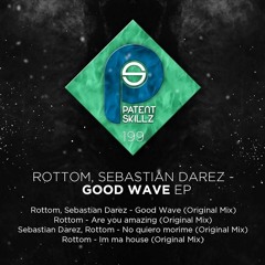 Rottom, Sebastian Darez - Good Wave (Original Mix)[PLAYING BY CARL COX]