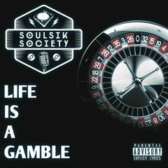 Soulsik - Society - Life - Is - A-Gamble (1)