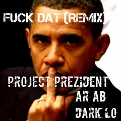 Fuck Dat RMX AR AB x DARK LO