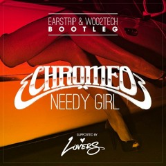 Chromeo -  Needy Girl (Earstrip & Woo2tech Remix)