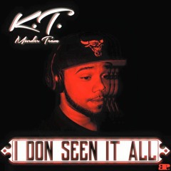 Kt - I Don Seen It All