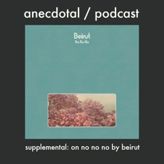 anecdotal 15.09.15 supplemental: on no no no by beirut (a song by song review)