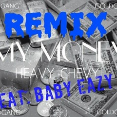 Heavy Chevy - My Money Feat. Baby Eazy E