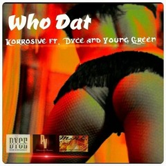 WHO DAT YOUNG GREEN FT DYCE MODE & KORROSIVE