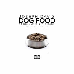 Joseph Davis Ft. Big James & The Baby - Dog Food  (Prod. By ChaseTheMoney)