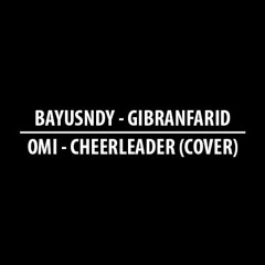 Cheerleader - OMI (@bayusndy on Vocal & Music by Me - Cover)