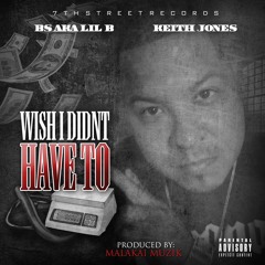 "WISH I DIDN'T HAVE TOO" FEAT KEITH JONES