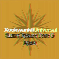 Xookwankii - Universal! (Tony G & Sleepy Rosas Remix)2015