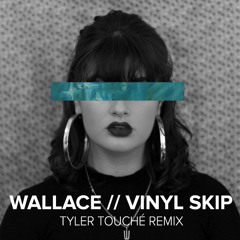 Wallace - Vinyl Skip (Tyler Touché Late Night Mix)