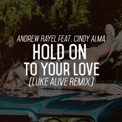 Andrew Rayel Ft. Cindy Alma - Hold On To Your Love (Luke Alive Remix)
