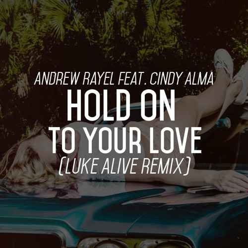 Andrew Rayel Ft. Cindy Alma - Hold On To Your Love (Luke Alive Remix)
