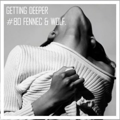 Getting Deeper Podcast #80 Mixed By Fennec & Wolf