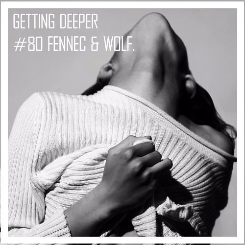 Getting Deeper Podcast #80 Mixed By Fennec & Wolf