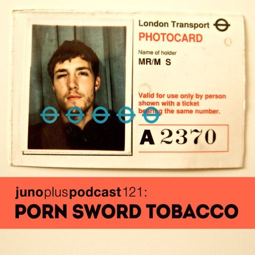 porn sword tobacco Stream Juno Plus Podcast 121: Porn Sword Tobacco by Juno Daily
