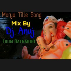 Morya Title Song Mix By Anuj Gogate