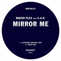 Maceo Plex - Mirror Me Feat. C.A.R (Original Mix)