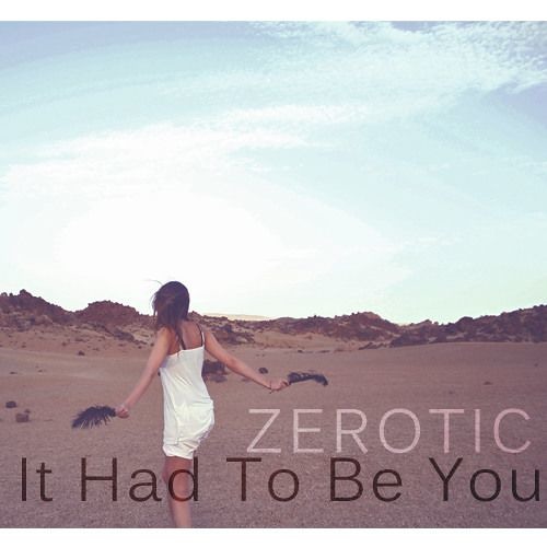Zerotic - It Had To Be You