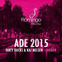 Dirty Ducks & Kaj Melsen - Carbon (Flamingo ADE 2015 Exclusive) [OUT NOW]