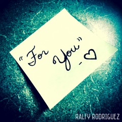 For You- Ralfy Rodriguez (Prod. by Iz-o)
