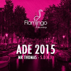 Mr Thomas - S.D.M.F (Flamingo ADE 2015 Exclusive) [OUT NOW]