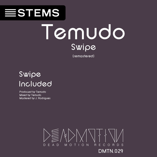 Dead Motion 029 - Temudo - Swipe EP STEM (Remastered)