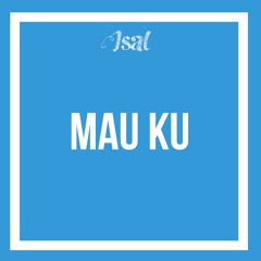 isal - Mau ku