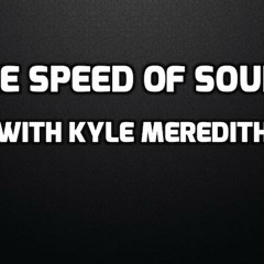 The Speed of Sound with Kyle Meredith