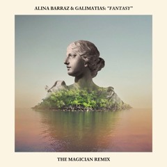 Alina Barraz & Galimatias  : "Fantasy" (The Magician Remix)