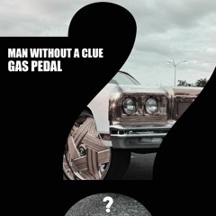 Man Without A Clue - Gas Pedal (preview) [Clueless Music]