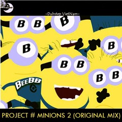 BeeBB - PROJECT # Minions 2 (Original Mix)