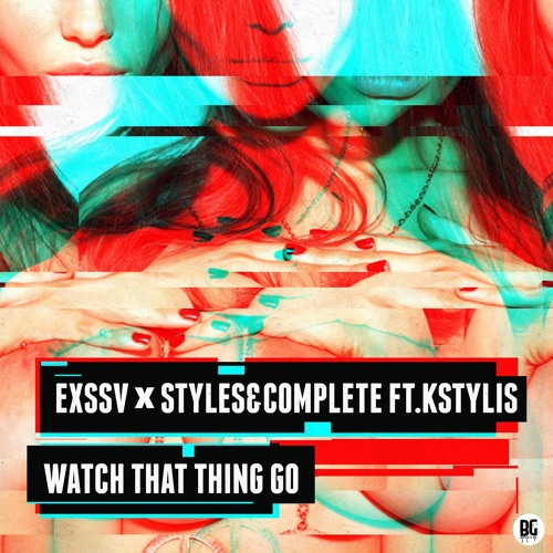 EXSSV X Styles&Complete - Watch That Thing Go (Ft. Kstylis)