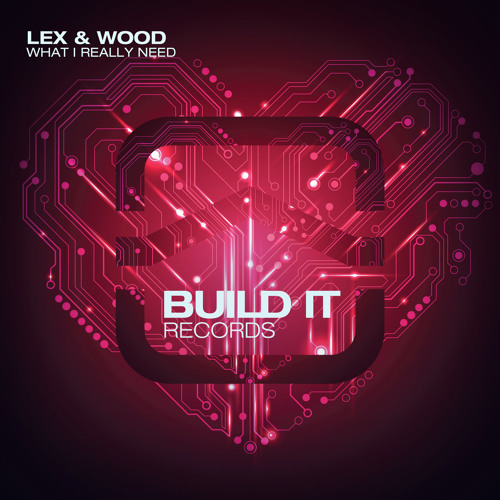 Lex & Wood - What I Really Need [Premiere]