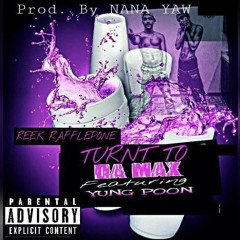 Turnt To Da Max ft Yung Poon(prod.by NanaYaw)