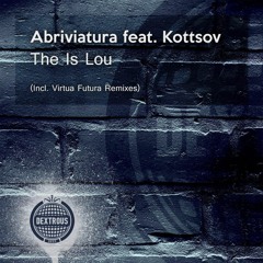 Abriviatura feat. Kottsov - The Is Lou (Virtua Futura Remix)OUT NOW @ Dextrous Deep