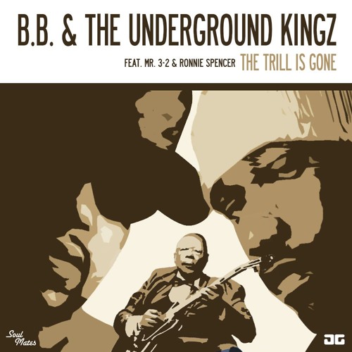 B.B. & The Underground Kingz - The Trill Is Gone Feat. Mr. 3 - 2 & Ronnie Spencer