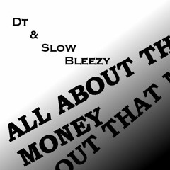 DT & Slow Bleezy - All About That Money
