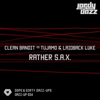 Clean Bandit vs. Tujamo & Laidback Luke - Rather SAX (Jordy Dazz-Up)