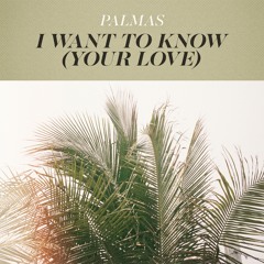 PALMAS - I Want To Know (Your Love)