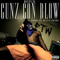 RetcH - Gunz Gon Blow