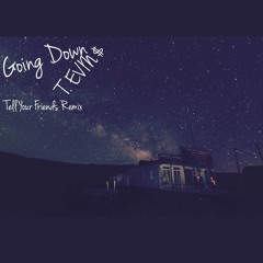 Going Down (Tell Your Friends Remix)x T.Evin$