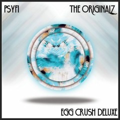 Psy Fi & The OriGinALz - Egg Crush Deluxe **YourEDM premiere**