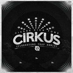 CIRKUS(PierreTons Trap Remix) - PierreTons & KIKA