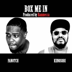 Kenosobi & Fanotch- Box Me In(Prod. Ranmecca)