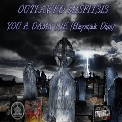 Outlawed Misfit313 - You A Damn Lie (Haystak Diss) HD Master