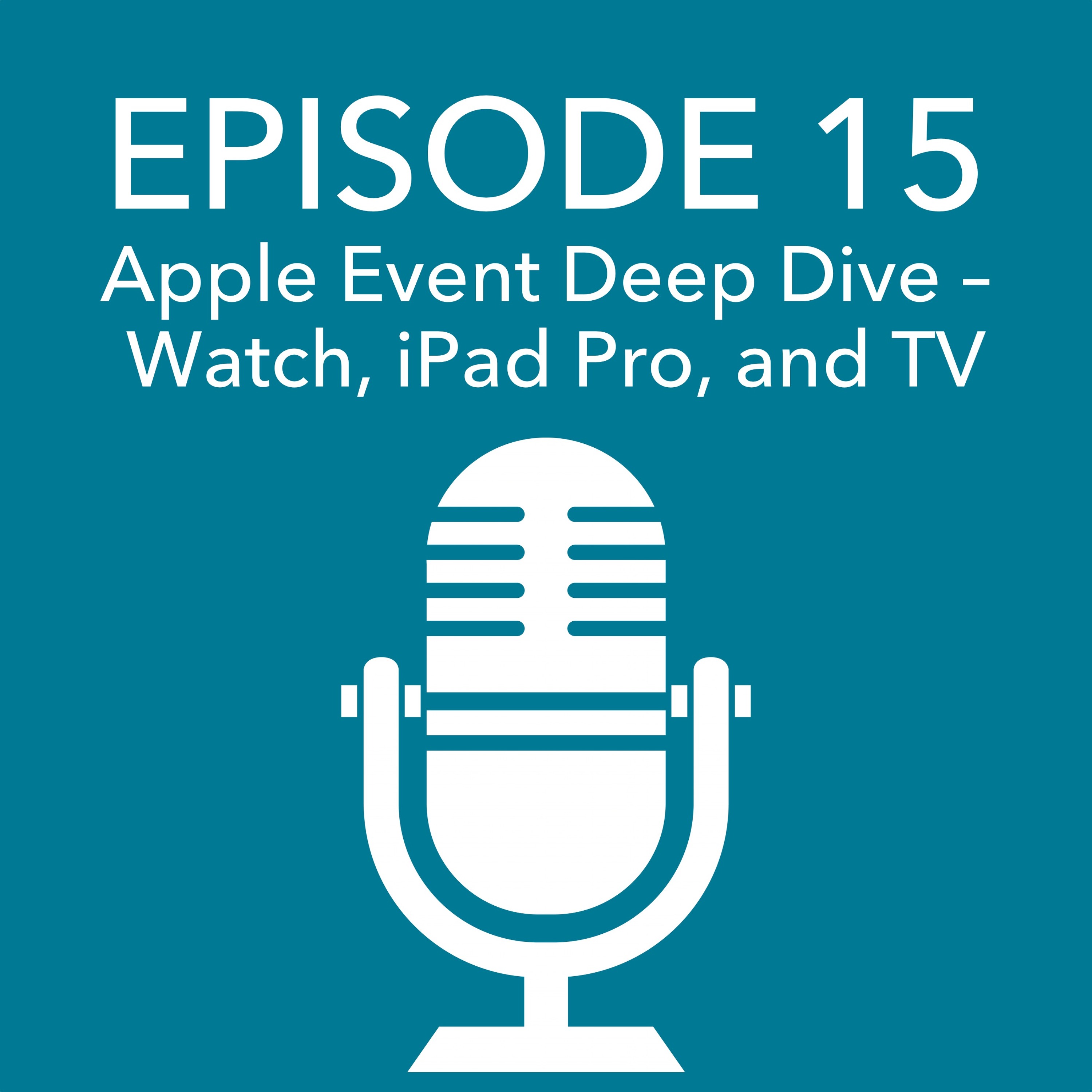 Episode 15 – Apple Event Deep Dive – Watch, iPad Pro, and Apple TV episode artwork