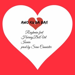 Awo ku ba bai-Raghmin feat Harvey,Bot,Url Isenia prod.by Sean Cannister